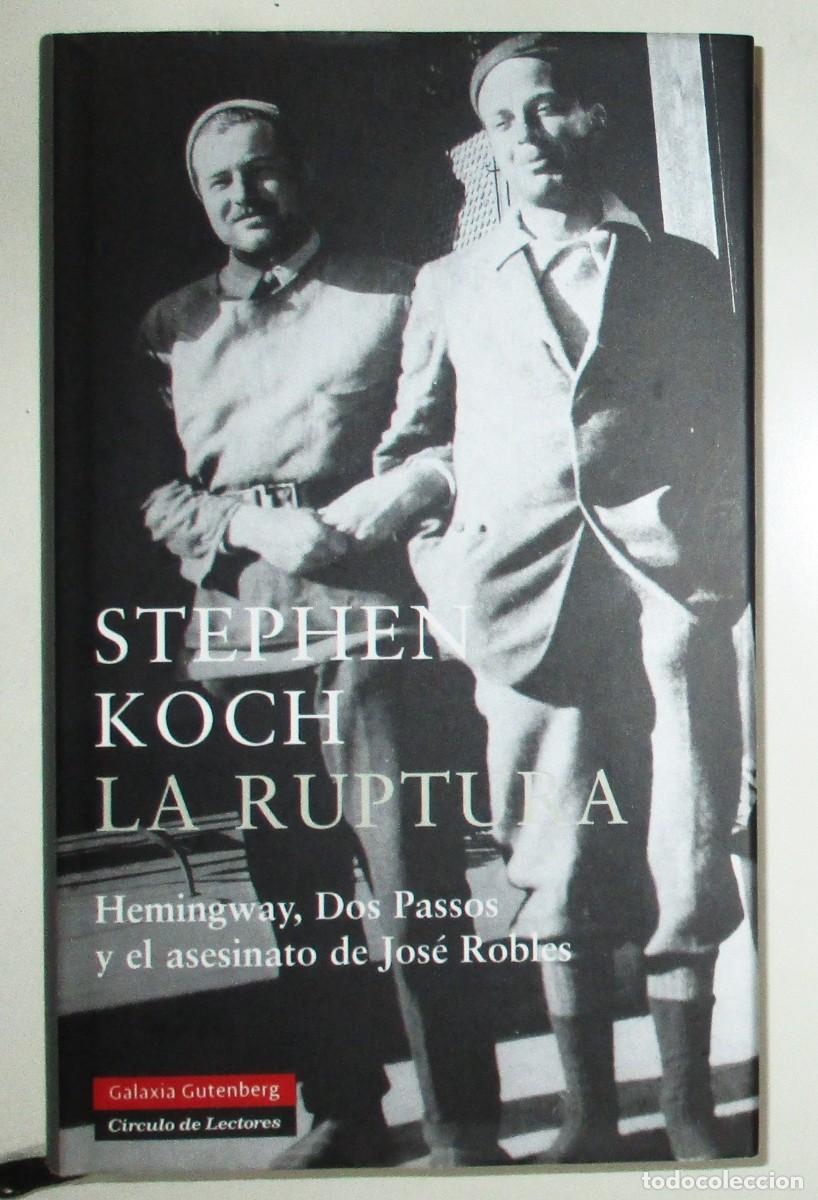 Livres d'occasion: STEPHEN KOCH. LA RUPTURA. HEMINGWAY, DOS PASSOS Y EL ASESINATO DE JOS&Eacute; ROBLES. 2006.