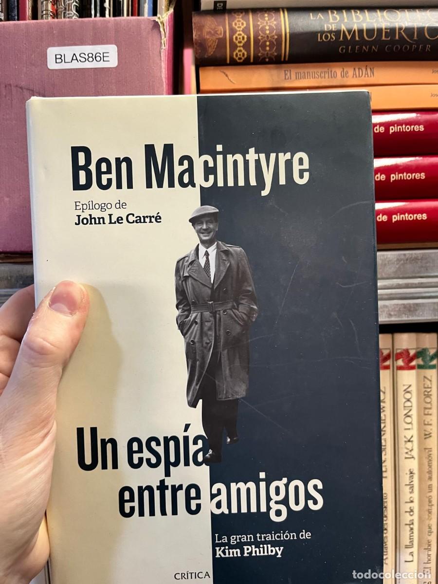 Libros de segunda mano: BLAS86E Un esp&iacute;a entre amigos: La gran traici&oacute;n de Kim Philby &ndash; Ben Macintyre. Cr&iacute;tica. Ensayo hist&oacute;