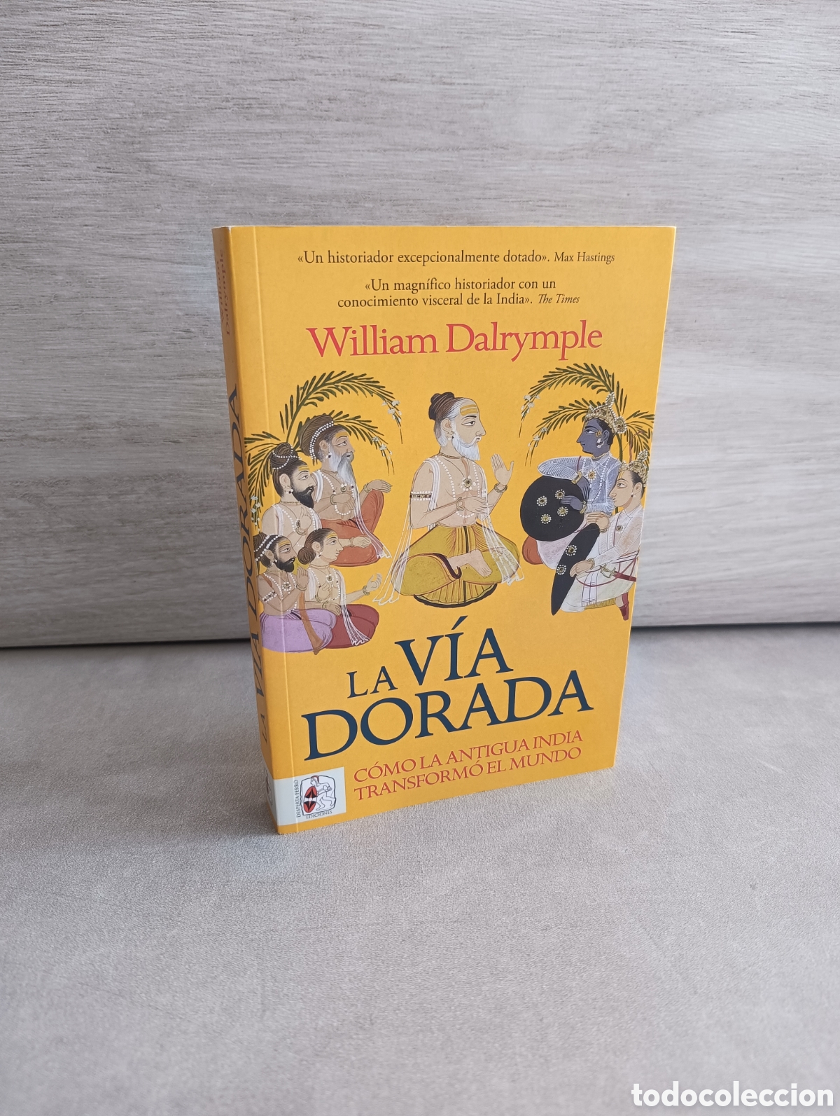 Livres d'occasion: La v&iacute;a dorada. C&oacute;mo la India antigua transform&oacute; el mundo - Dalrymple, William