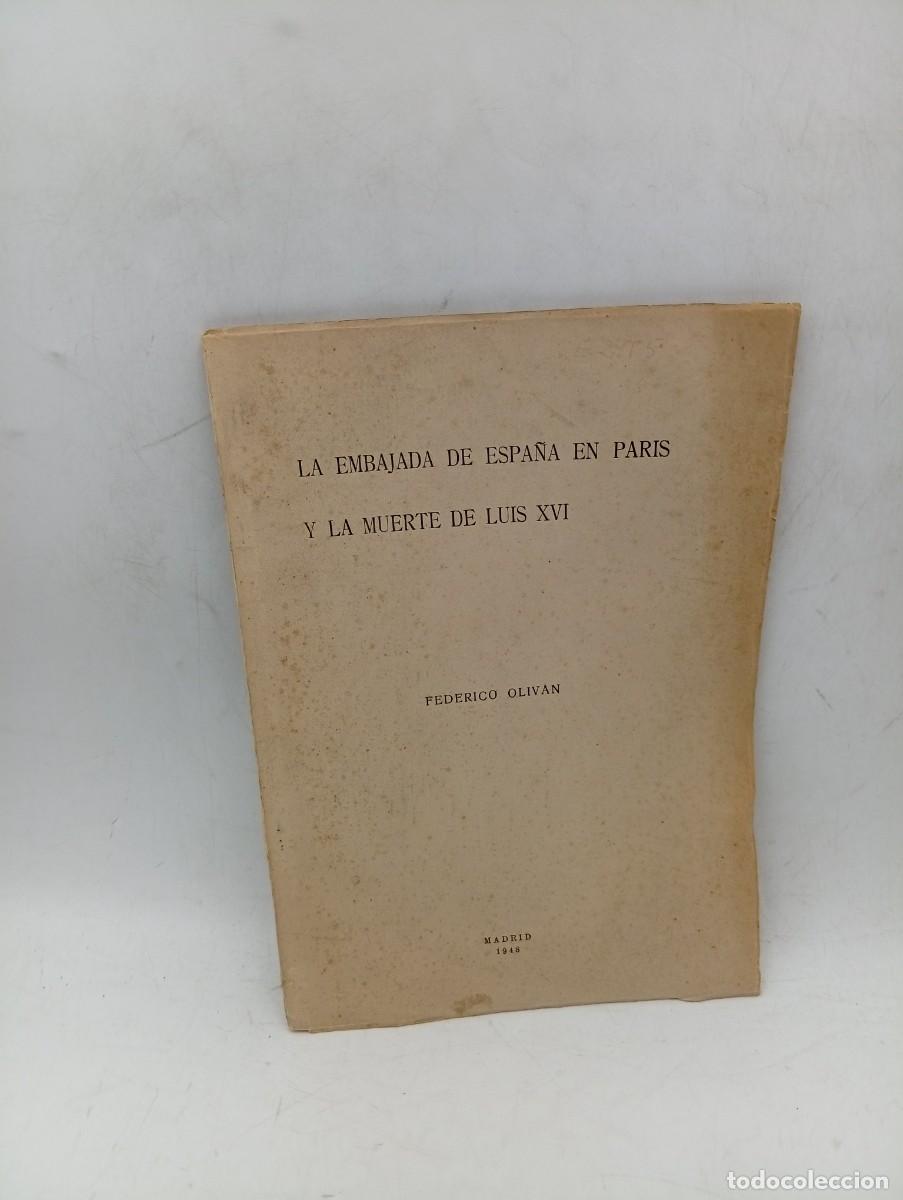 Libros de segunda mano: LA EMBAJADA EN PARIS Y LA MUERTE DE LUIS XVI.FEDERICO OLIVAN.1948.PAGS:105. DEDICADO Y FIRMADO AUTOR