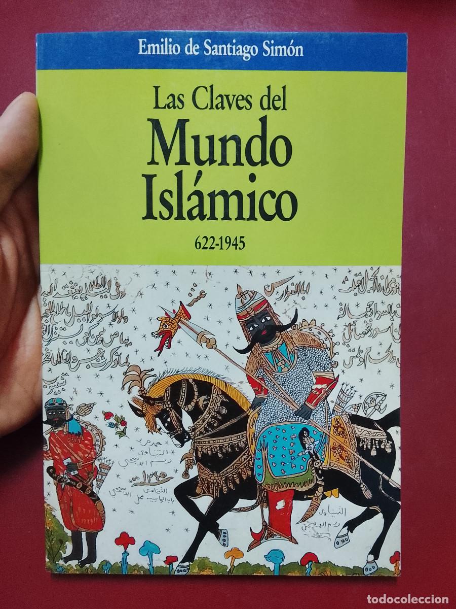 Libros de segunda mano: Emilio de Santiago Sim&oacute;n: Las claves del Mundo Isl&aacute;mico, 622-1945 (Editorial Planeta. 1991)