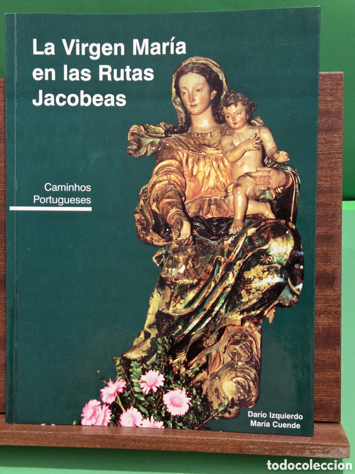 Libros de segunda mano: &rdquo;&rdquo;LA VIRGEN MARIA EN LAS RUTAS JACOBEAS&rdquo;&rdquo;...CAMINHOS PORTUGUESES...DARIO IZQUIERDO Y MARIA CUENDE...