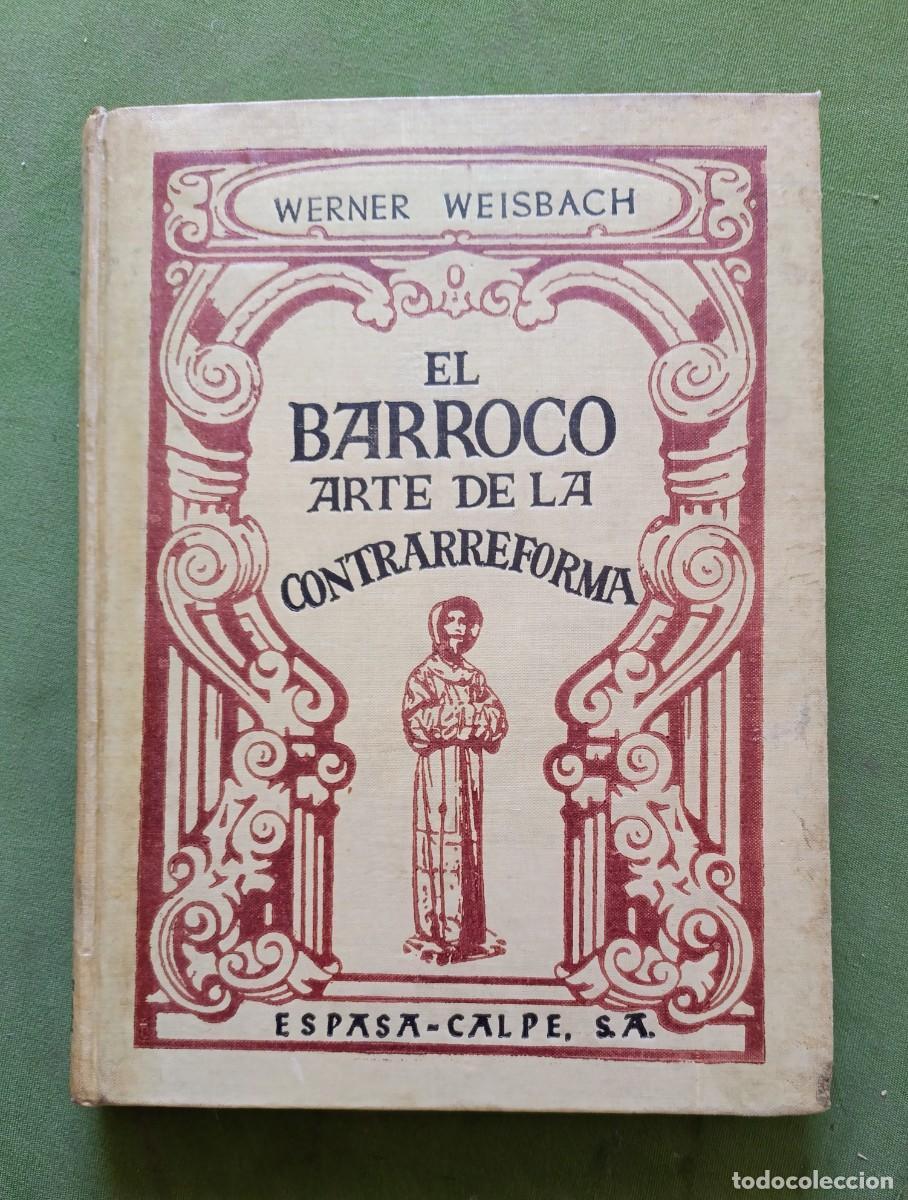 Libros de segunda mano: EL BARROCO. ARTE DE LA CONTRARREFORMA - WERNER WEISBACH - ESPASA-CALPE - 1948 - D20-
