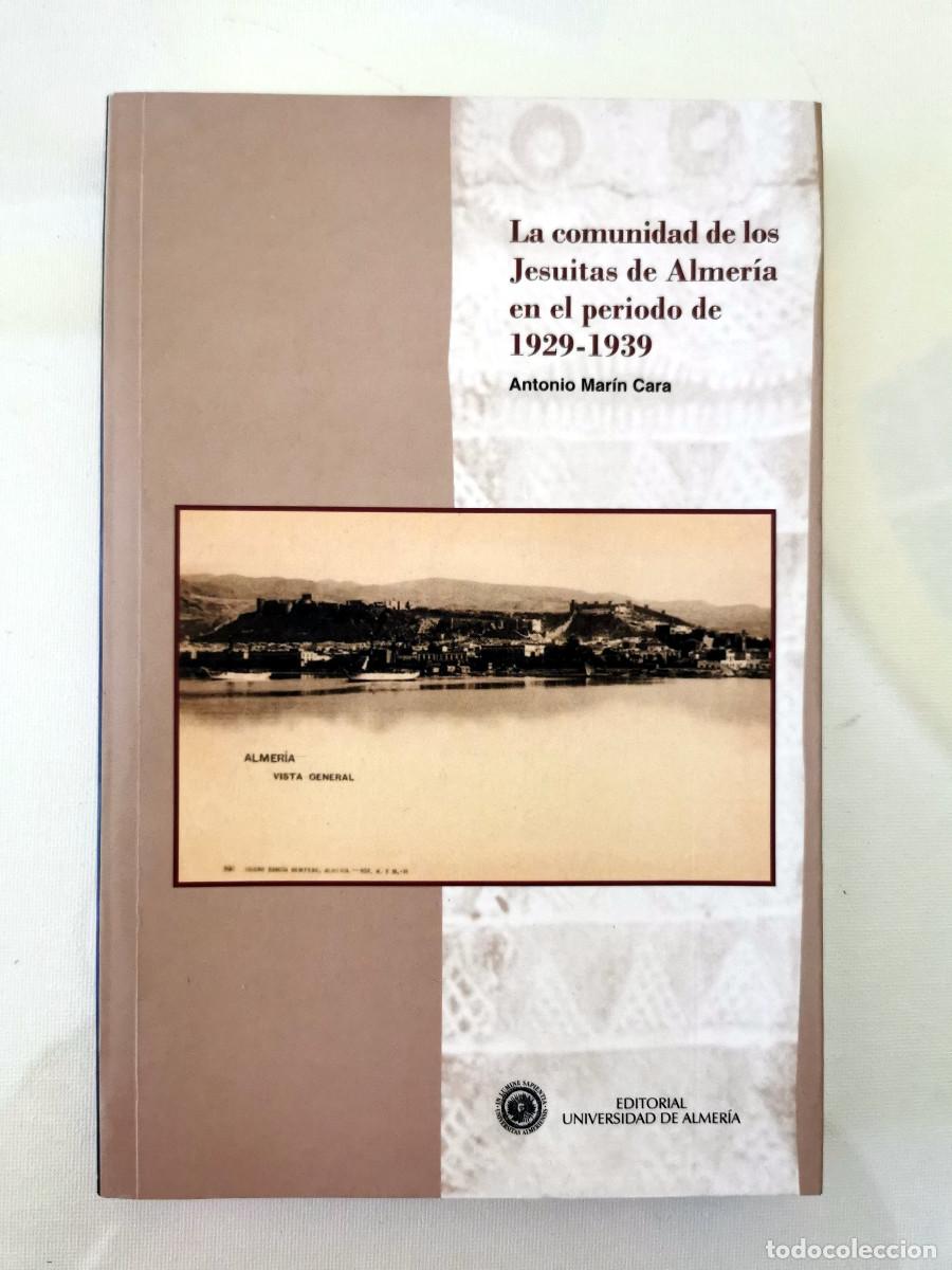 Libros de segunda mano: La comunidad de los Jesuitas de Almer&iacute;a en el periodo 1929-1939. Antonio Mar&iacute;n Cara