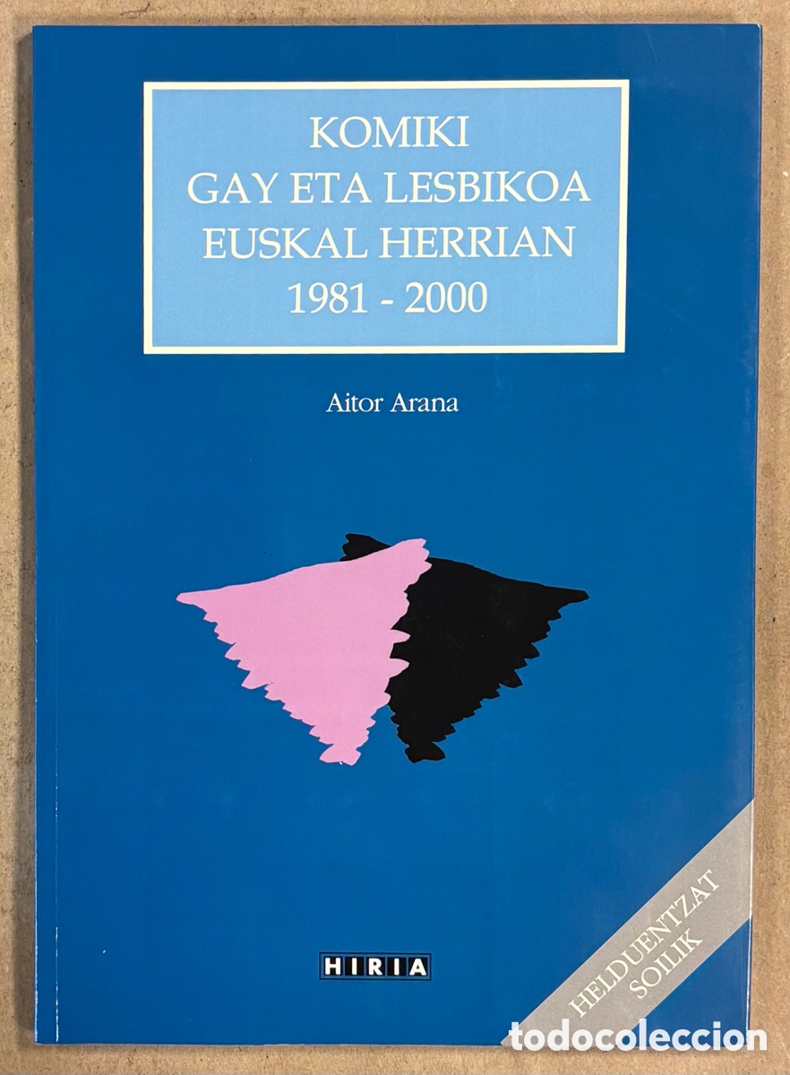 Second hand books: KOMIKI GAY ETA LESBIKOA EUSKAL HERRIAN 1981-2000. AITOR ARANA. HIRIA LIBURUAK 2005. EUSKARAZ.