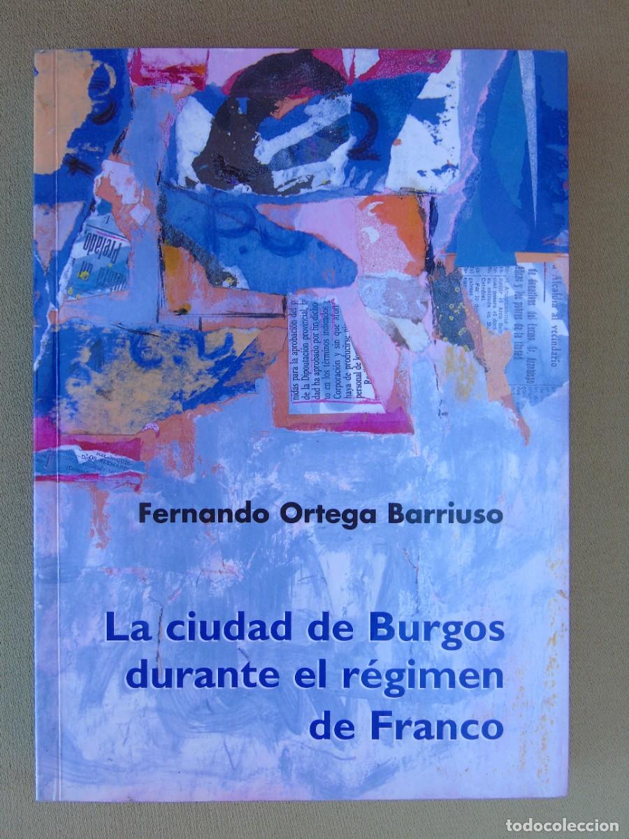 Gebrauchte B&uuml;cher: LA CIUDAD DE BURGOS DURANTE EL R&Eacute;GIMEN DE FRANCO. FERNANDO ORTEGA BARRIUSO. BURGOS 2005.