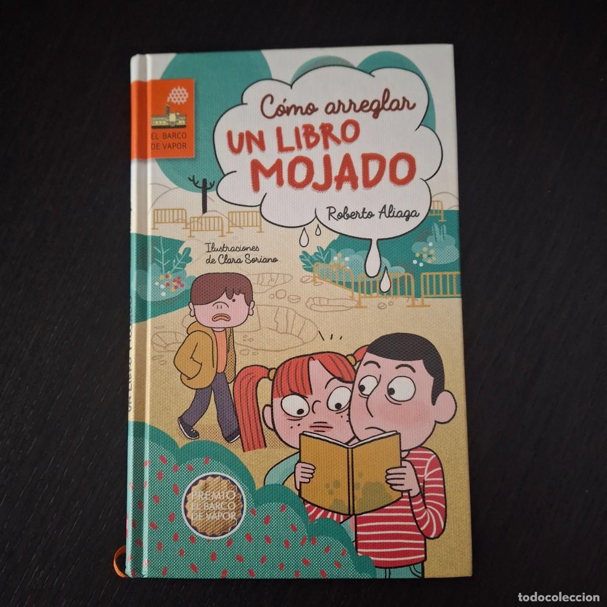 Libros de segunda mano: COMO ARREGLAR UN LIBRO MOJADO - ROBERTO ALIAGA CLARA SORIANO - PREMIO BARCO DE VAPOR - 2017 LIBRO