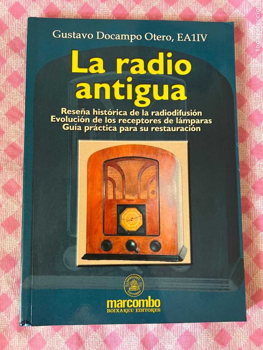 Gebrauchte B&uuml;cher: La radio antigua. Gustavo Docampo Otero, EA1IV. ed. Marcombo. 2000. Electr&oacute;nica.