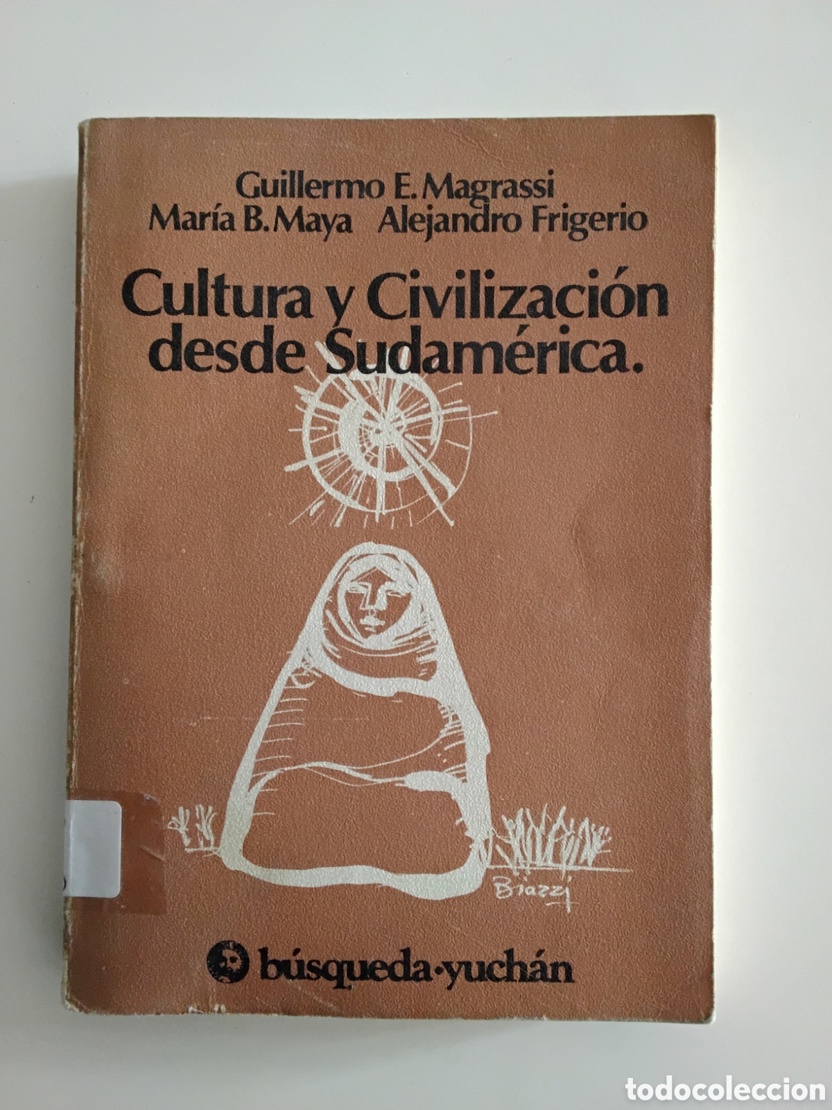 Libros de segunda mano: Magrassi /Maya /Frigerio &ndash; Cultura y civilizaci&oacute;n desde Sudam&eacute;rica &ndash; B&uacute;squeda-Yuch&aacute;n &ndash; 1982