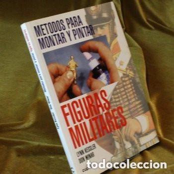 Libros de segunda mano: Metodos para montar y pintar,figuras militares por Lynn Kessler y Don Winar. Ediciones La Cupula.