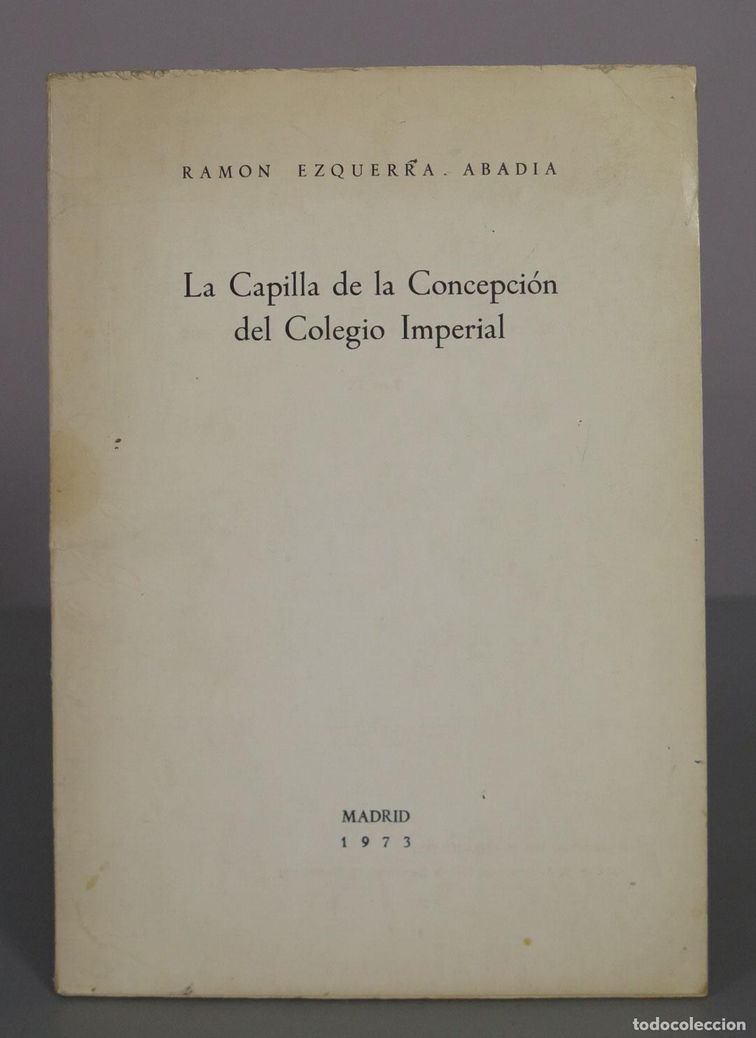 Libros de segunda mano: La Capilla de la Concepci&oacute;n del Colegio Imperial - Ram&oacute;n Ezquerra Abad&iacute;a. AUTOGRAFO AUTOR