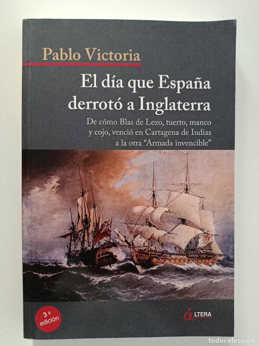 Libros de segunda mano: EL D&Iacute;A QUE ESPA&Ntilde;A DERROT&Oacute; A INGLATERRA. PEDRO VICTORIA. BLAS DE LEZO. &Aacute;LTERA. 2008