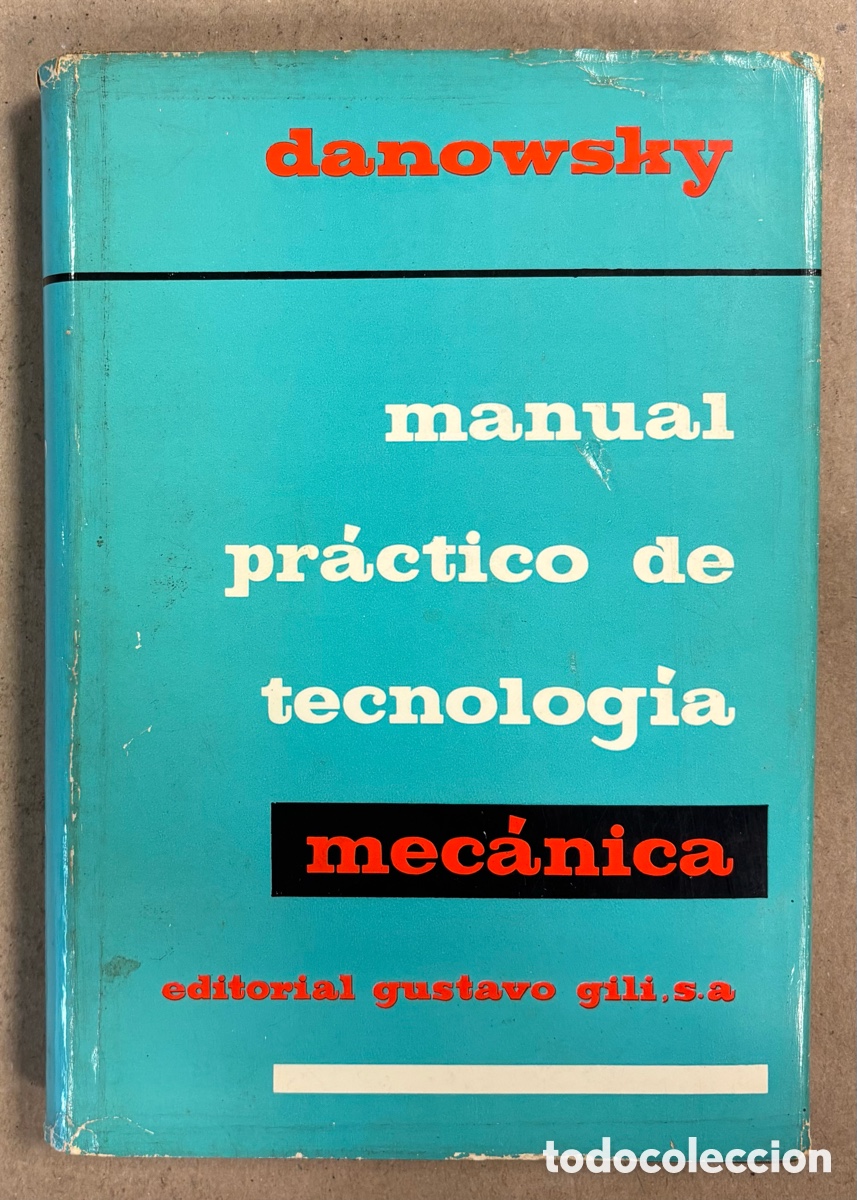 Gebrauchte B&uuml;cher: MANUAL PR&Aacute;CTICO DE TECNOLOG&Iacute;A MEC&Aacute;NICA. HORST DANOWSKY. EDITORIAL GUSTAVO GILI 1971.