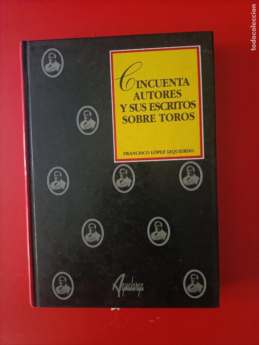 Libros de segunda mano: LIBRO TOROS. CINCUENTA AUTORES Y SUS ESCRITOS SOBRE TOROS. DE FRANCISCO L&Oacute;PEZ IZQUIERDO. SIN USAR