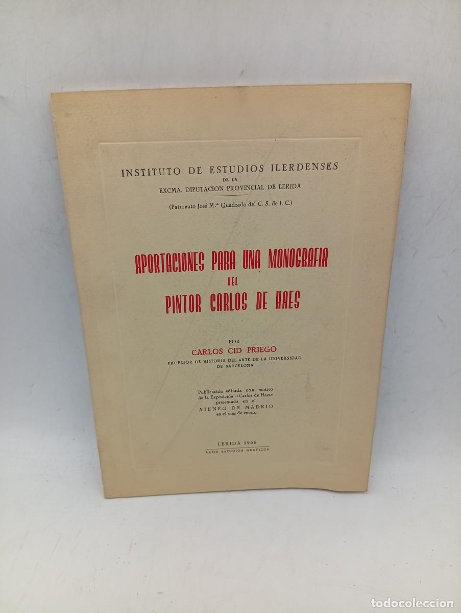 Libros de segunda mano: APORTACIONES PARA UNA MONOGRAFIA DEL PINTOR CARLOS DE HAES. CARLOS CID PRIEGO. 1956. PAGS: 113.