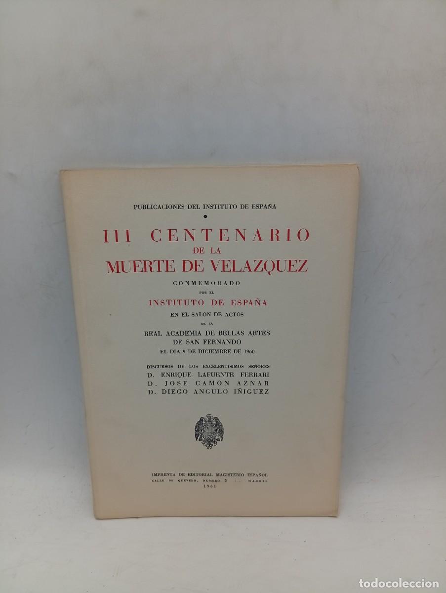 Libros de segunda mano: III CENTENARIO DE LA MUERTE DE VELAZQUEZ. REAL ACADEMIA DE BELLAS ARTES. 1961. PAGS: 62.