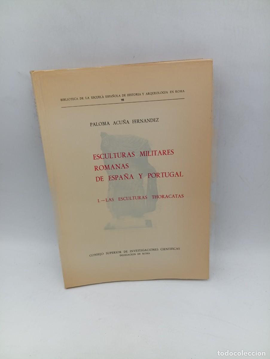 Libros de segunda mano: ESCULTURAS MILITARES ROMANAS DE ESPA&Ntilde;A Y PORTUGAL. PALOMA ACU&Ntilde;A FERNANDEZ. 1975. PAGS : 139+109 FIG.
