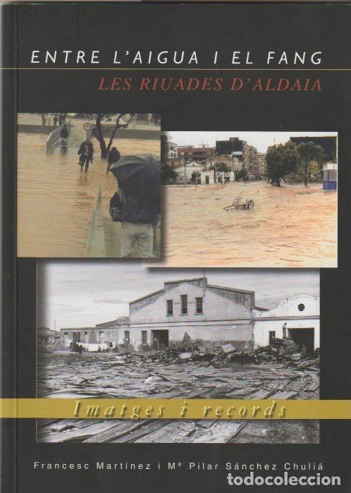Libros de segunda mano: * INUNDACIONES * Entre l'aigua i el fang : les riuades d'Aldaia : imatges i records / Francesc Mart&iacute;