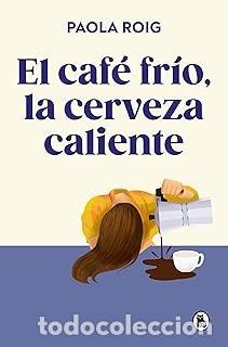 Libros de segunda mano: EL CAF&Eacute; FRIO, LA CERVEZA CALIENTE Paola Roig