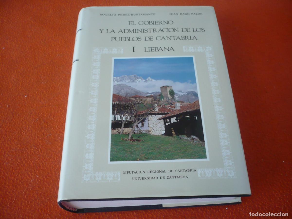 Libros de segunda mano: EL GOBIERNO Y LA ADMINISTRACION DE LOS PUEBLOS DE CANTABRIA I LIEBANA ( PEREZ-BUSTAMANTE BARO) POTES