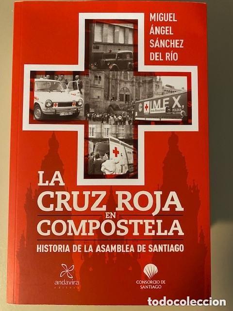 Livres d'occasion: La Cruz Roja en Compostela. Historia de la Asamblea de Santiago. Miguel &Aacute;ngel S&aacute;nchez del R&iacute;o.
