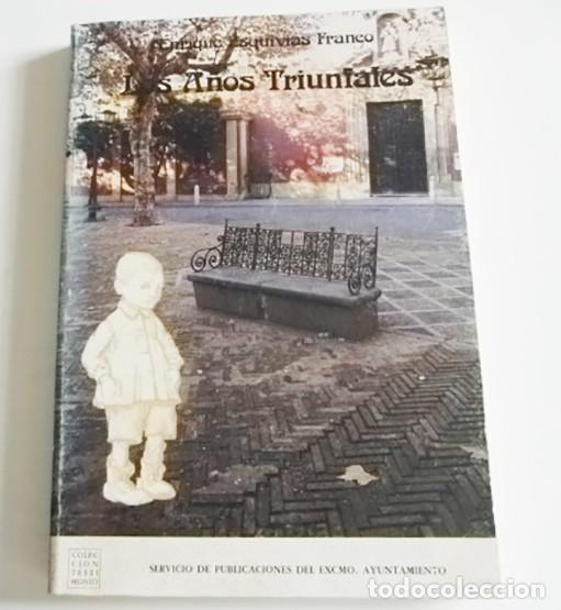 Libros de segunda mano: LOS A&Ntilde;OS TRIUNFALES LIBRO ENRIQUE ESQUIVIAS FRANCO COLEC. TESTIMONIO SEVILLA CIUDAD LA CALLE COLEGIO