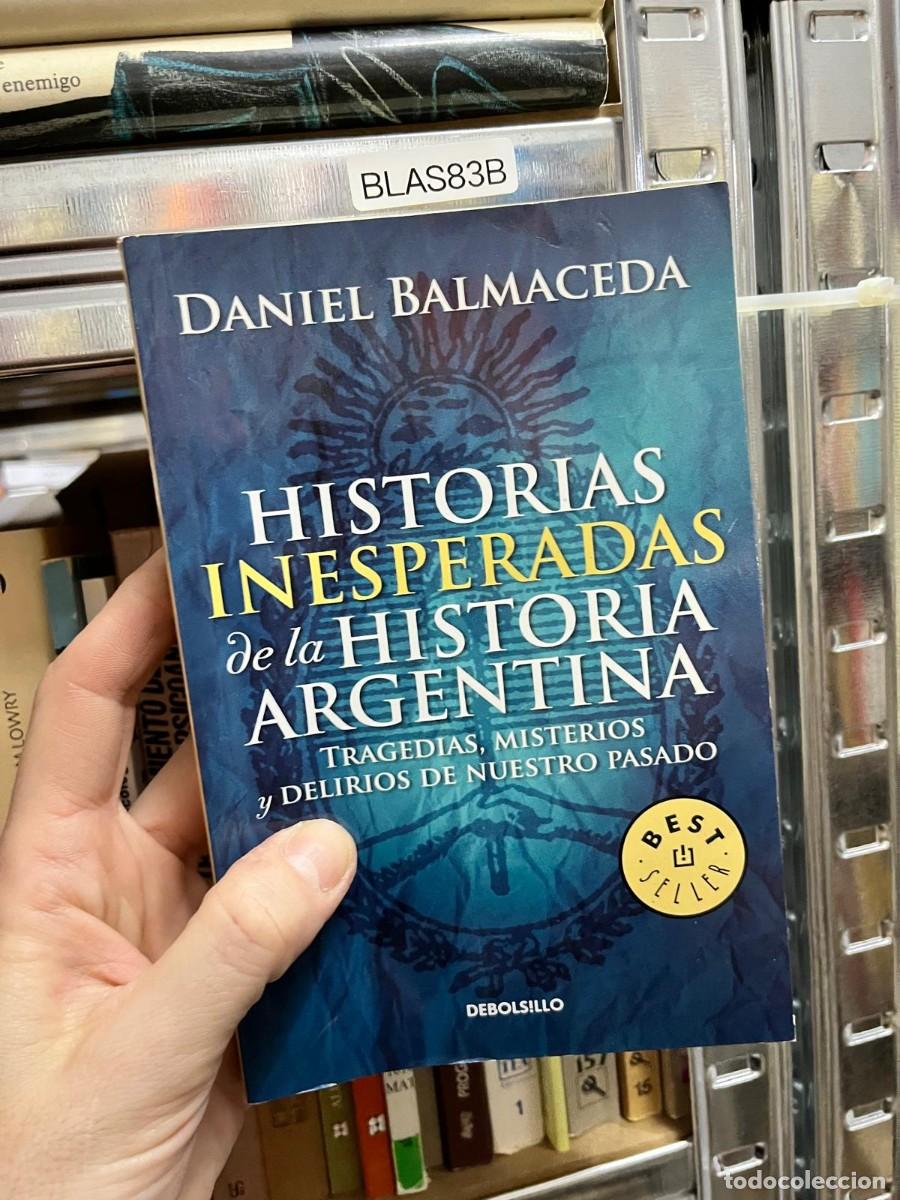 Libros de segunda mano: BLAS83B - Historias inesperadas de la Historia Argentina - Daniel Balmaceda - Debolsillo - divulgaci