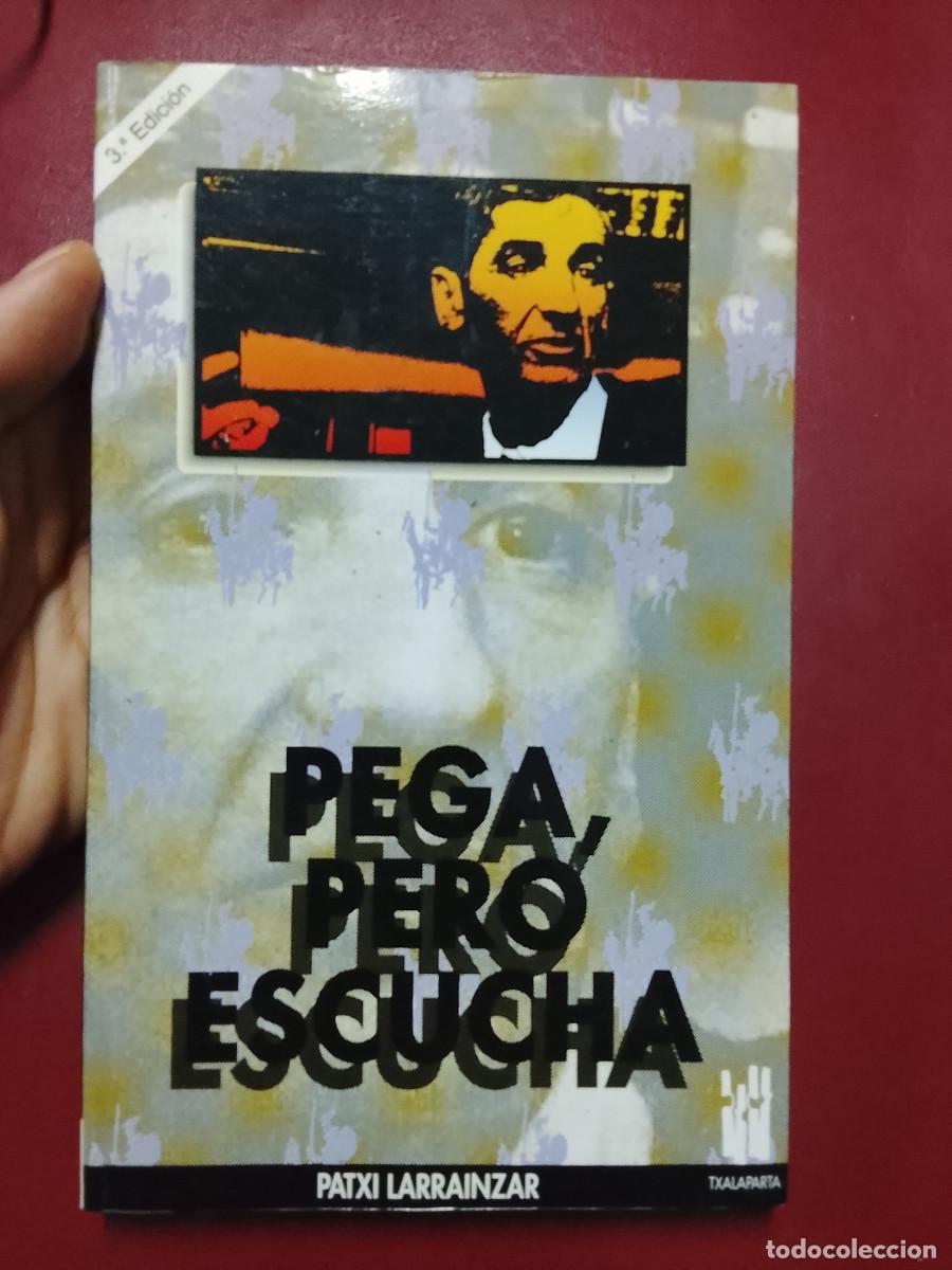 Libros de segunda mano: Patxi Larrainzar: Pega, pero escucha (Txalaparta. 1991)