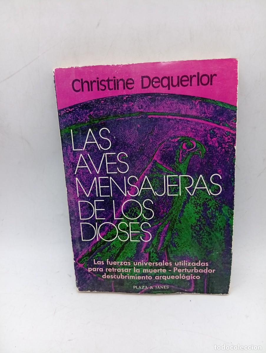 Libros de segunda mano: LA AVES MENSAJERAS DE LOS DIOSES. CHRISTINE DEQUERLOR. PLAZA & JANES, 1&ordf; EDICION. 1980. PAGS : 235.