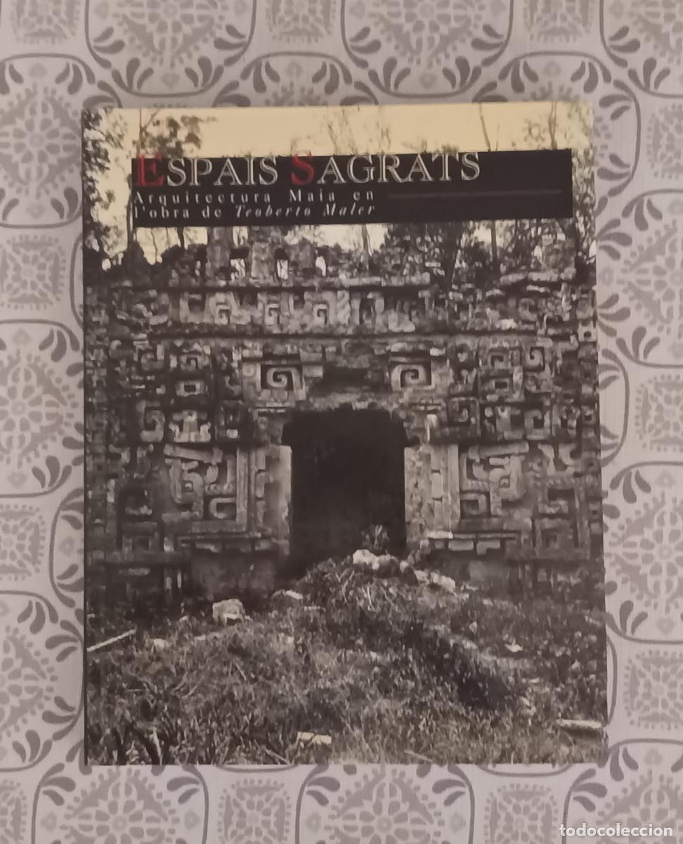 Libros de segunda mano: ESPAIS SAGRATS ARQUITECTURA MAIA EN L'OBRA DE TEOBERTO MALER