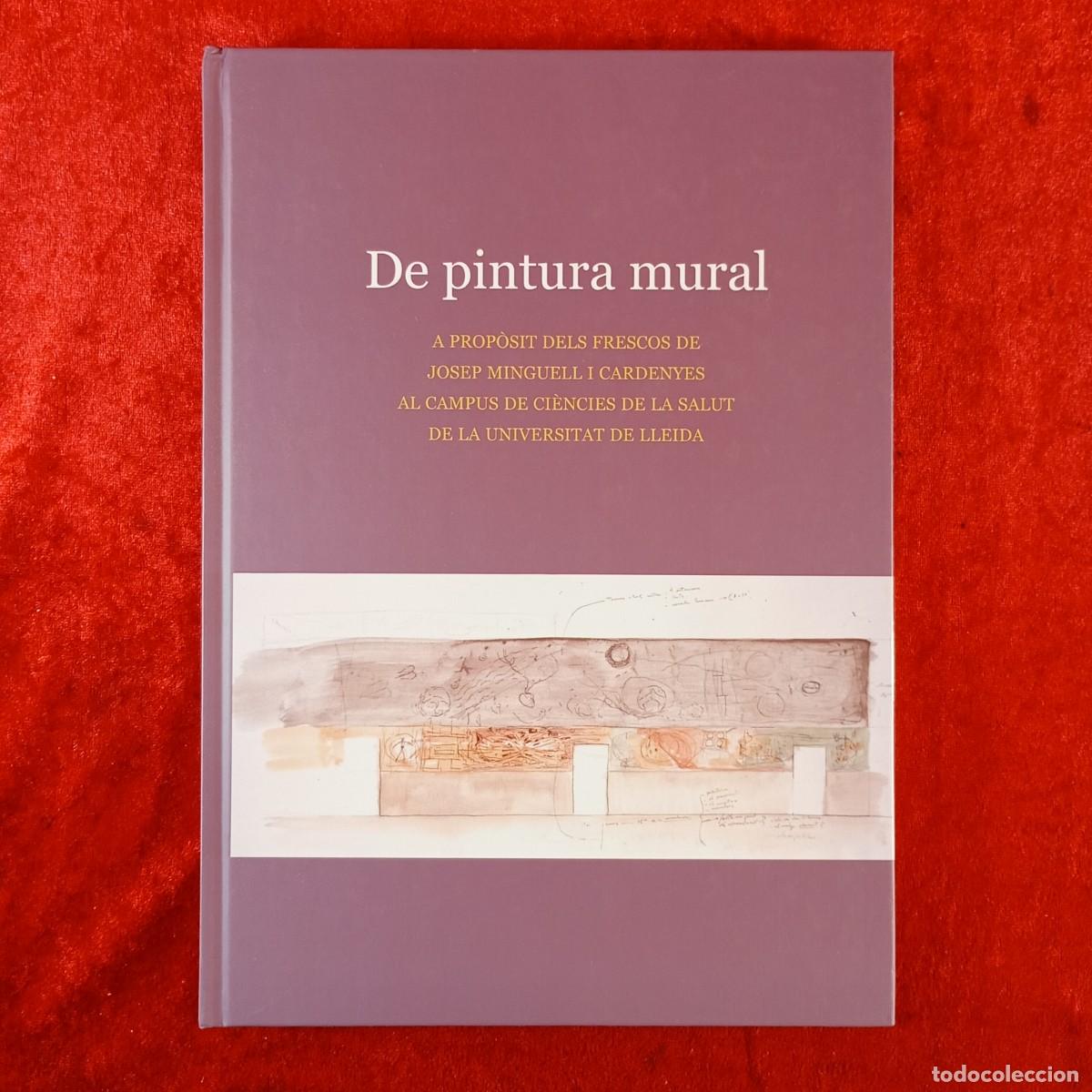 Libros de segunda mano: DE PINTURA MURAL A PROP&Ograve;SIT DELS FRESCOS DE JOSEP MINGUELL AL CAMPUS SALUT UNIVERSITAT LLEIDA / 1571