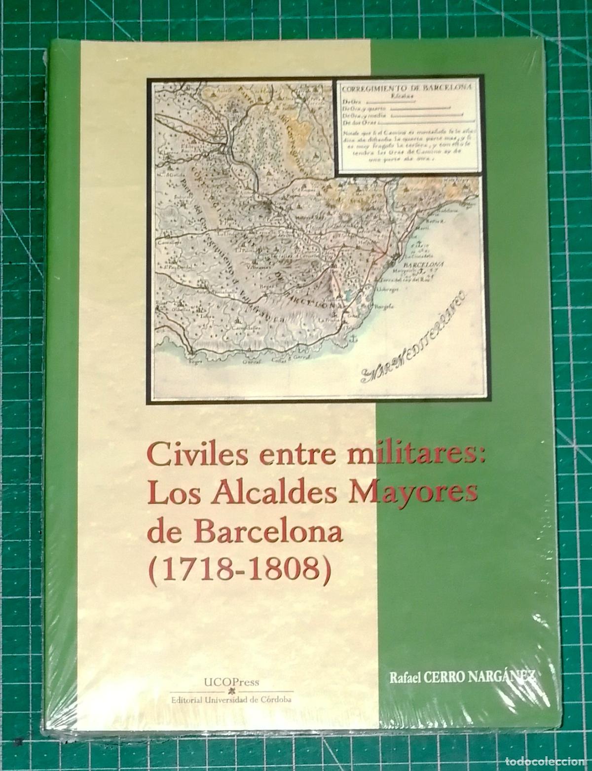 Libros de segunda mano: CIVILES ENTRE MILITARES : Los alcaldes mayores de Barcelona (1718-1808) / Rafael Cerro Narg&aacute;nez