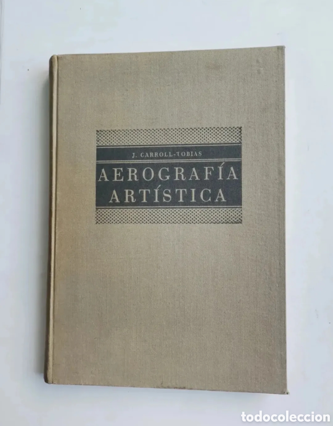 Livres d'occasion: Aerografia Art&iacute;stica manual para uso de pintores fot&oacute;grafos y dibujantes 1947 J. Carroll-Tobias