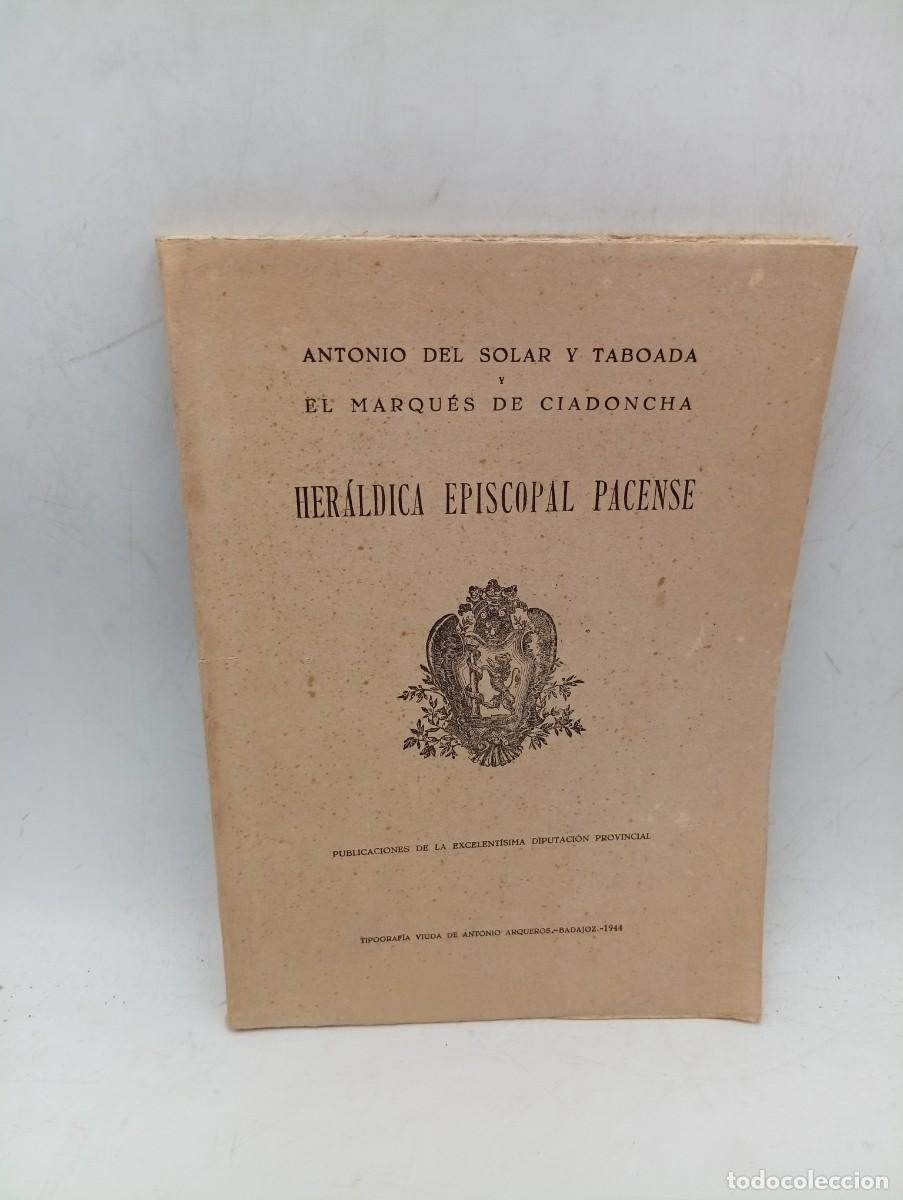 Libros de segunda mano: HERALDICA EPISCOPAL PACENSE. ANTONIO DEL SOLAR Y TOBOADA Y EL MARQUES DE CIADONCHA. 1944. PAGS: 45.