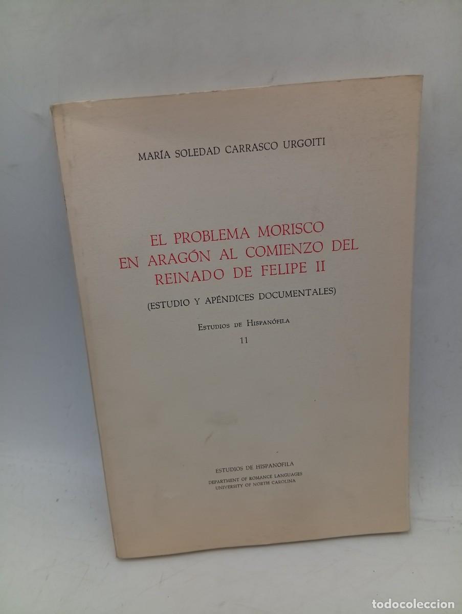Libros de segunda mano: EL PROBLEMA MORISCO EN ARAGON AL COMIENZO DEL REINADO DE FELIPE II. M&ordf;. S. CARRASCO. 1969. PAGS:182.