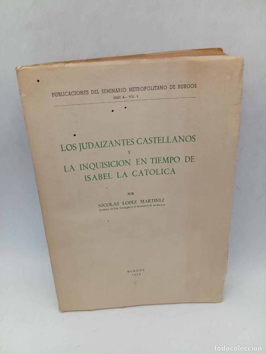 Libros de segunda mano: LOS JUDAIZANTES CASTELLANOS Y LA INQUISICION EN TIEMPO DE ISABEL LA CATOLICA. LOPEZ. 1954. PAGS:452.