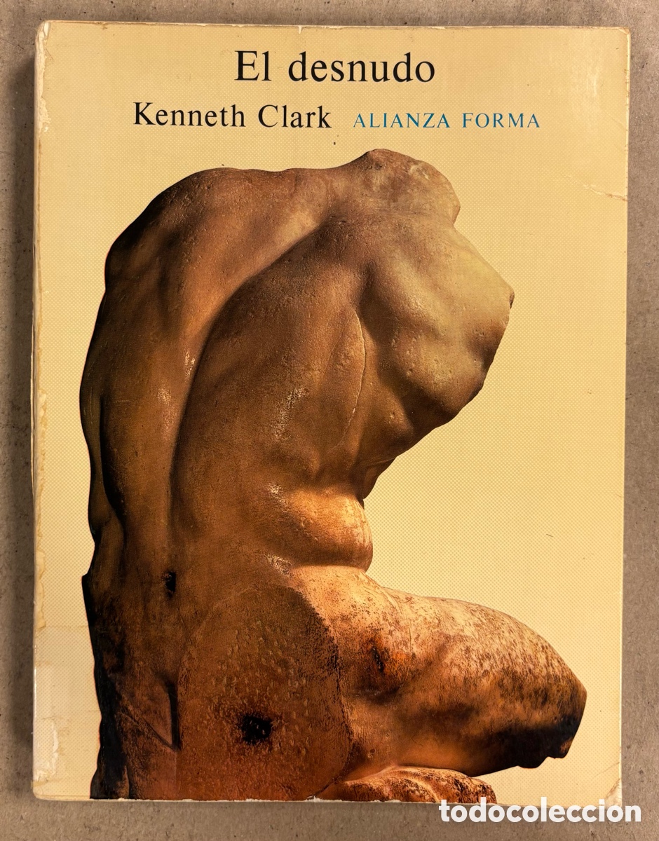 Libros de segunda mano: EL DESNUDO, UN ESTUDIO DE LA FORMA IDEAL. KENNETH CLARK. ALIANZA EDITORIAL 1981.