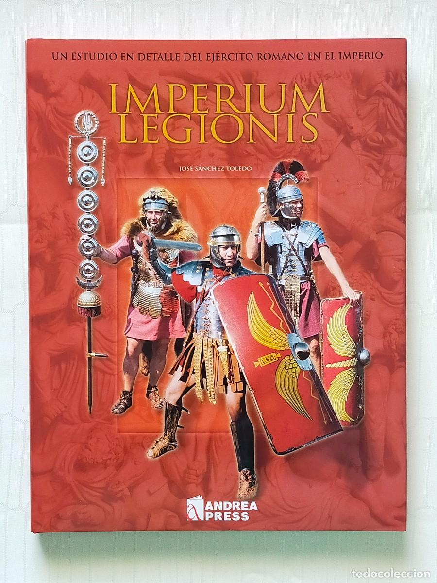 Libros de segunda mano: IMPERIUM LEGIONIS (Las Legiones de la Roma Imperial). Jos&eacute; Sanchez Toledo - Andrea Press 2004