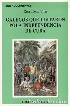Livres d'occasion: Galegos Que Loitaron Pola Independencia de Cuba - Xos&eacute; Neira Vilas - Edici&oacute;s Do Castro - Documentos,