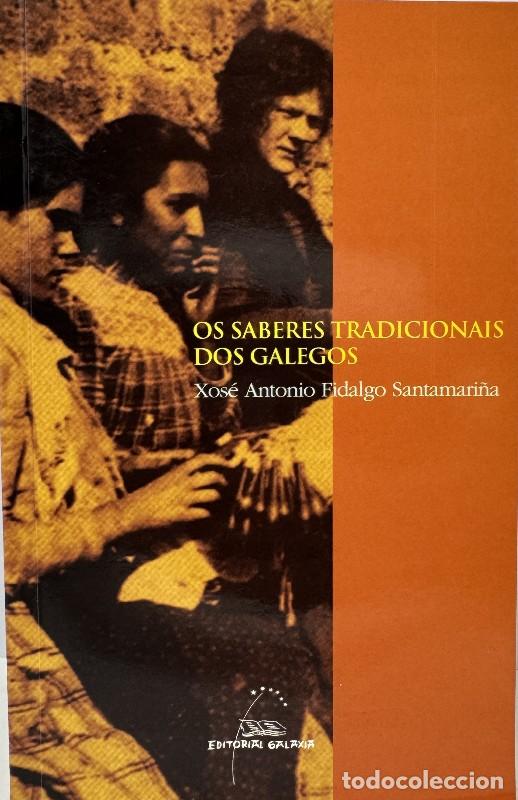 Libros de segunda mano: Os Saberes Tradicionais Dos Galegos - Fidalgo Santamari&ntilde;a, Xos&eacute; Antonio - Editorial Galaxia - Ensaio