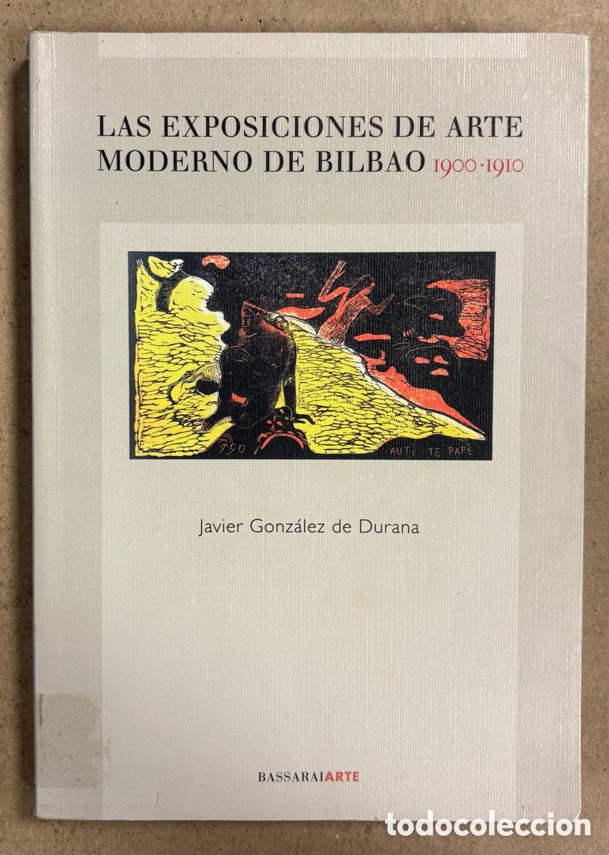 Libros de segunda mano: LAS EXPOSICIONES DE ARTE MODERNO EN BILBAO 1900-1910. JAVIER GONZ&Aacute;LEZ DE DURANA