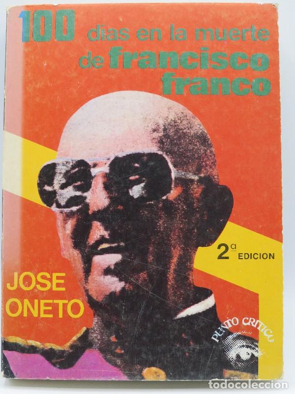 Livres d'occasion: 100 dias en la muerte de Francisco Franco - Jos&eacute; Oneto - Punto Critico - 1975