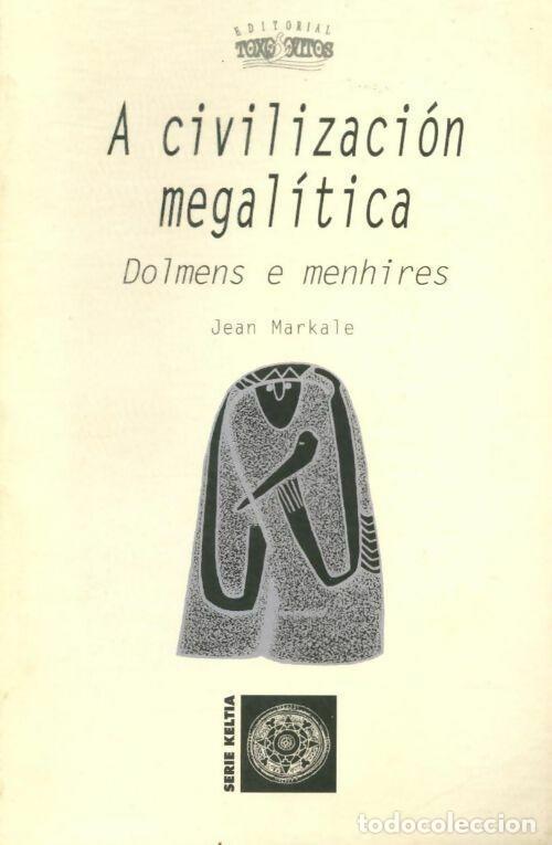 Libros de segunda mano: A Civilizaci&oacute;n Megal&iacute;tica: Dolmens en Menhires - Jean Markale - Editorial Toxosoutos - Serie Keltia,