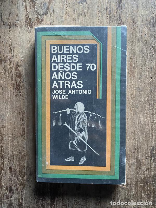 Libros de segunda mano: Buenos Aires desde 70 a�os atras - Wilde, Jose Antonio