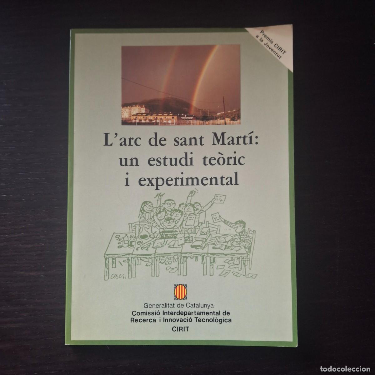 Libros de segunda mano: L&acute;ARC DE SANT MARTI UN ESTUDI TEORIC I EXPERIMENTAL - ARCO IRIS TEORIA - PREMIO CIRIT - 1992 CATALAN