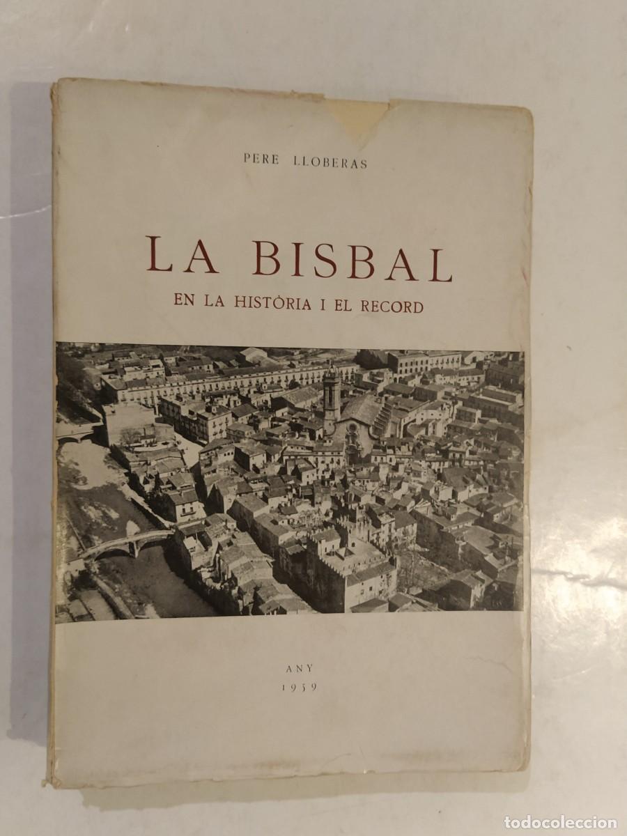 Second hand books: LA BISBAL EN LA HISTORIA I EL RECORD - PERE LLOBERAS - LLIBRE ANY 1959 -VEURE FOTOS