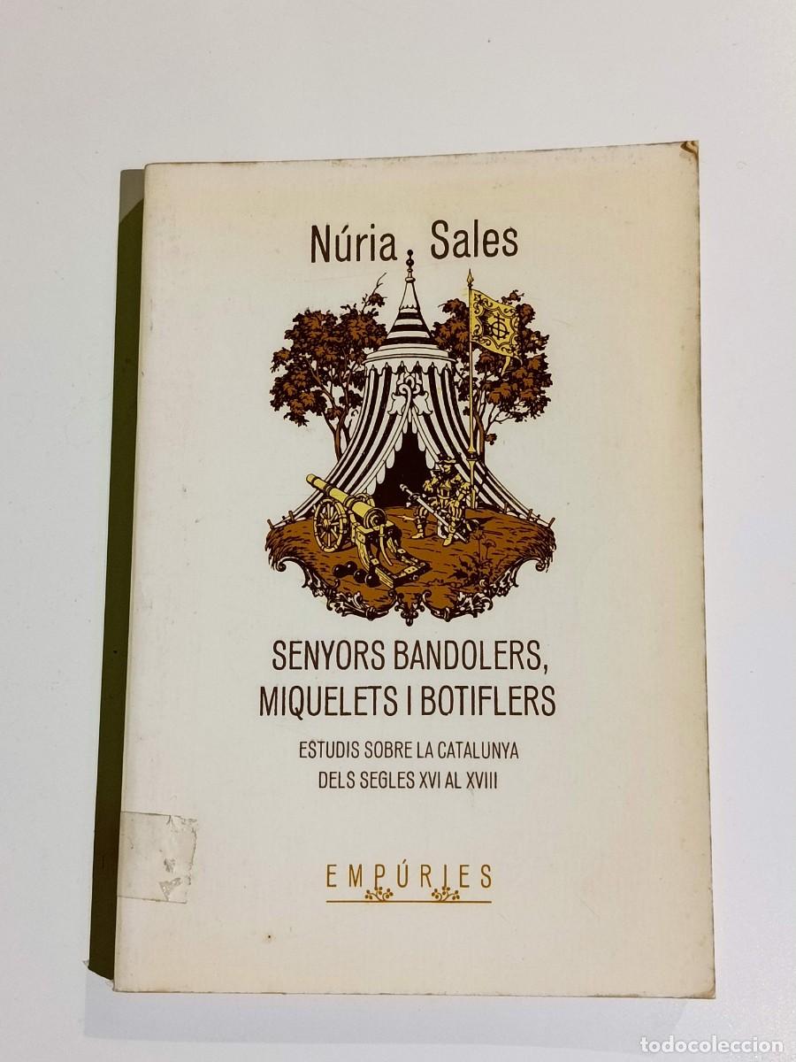 Libros de segunda mano: SENYORS BANDOLERS, MIQUELETS I BOTIFLERS EMP&Uacute;RIES ESTUDIS SOBRE LA CATALUNYA DELS SEGLES NURIA SALES