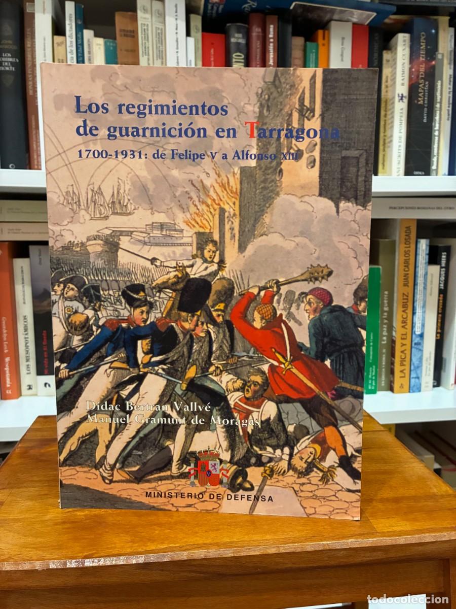 Libros de segunda mano: Los regimientos de guarnici&oacute;n en Tarragona.1700-1931: de Felipe V a Alfonso XIII. Ministerio Defensa