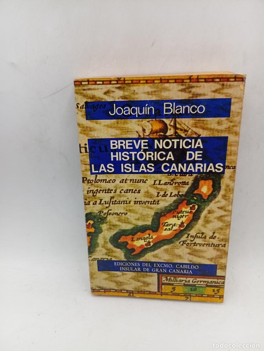 Libros de segunda mano: BREVE NOTICIA HISTORICA DE LAS ISLAS CANARIAS. JOAQUIN BLANCO. 1976. PAGS : 384.