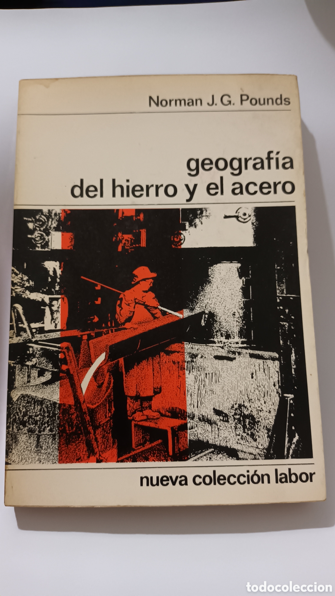 Libros de segunda mano: Geograf&iacute;a del hierro y el acero, nueva colecci&oacute;n Labor. Norman J.G. Pounds